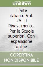 L'arte italiana. Vol. 2A: Il Rinascimento. Per le Scuole superiori. Con espansione online libro