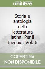 Storia e antologia della letteratura latina. Per il triennio. Vol. 6 libro