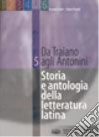 Storia e antologia della letteratura latina. Per il triennio. Vol. 5 libro