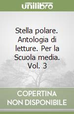 Stella polare. Antologia di letture. Per la Scuola media. Vol. 3 libro