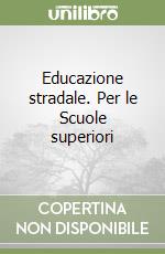 Educazione stradale. Per le Scuole superiori