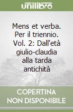 Mens et verba. Per il triennio. Vol. 2: Dall'età giulio-claudia alla tarda antichità libro