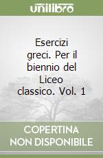 Esercizi greci. Per il biennio del Liceo classico. Vol. 1 libro