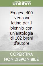 Fruges. 400 versioni latine per il biennio