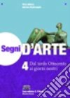 Segni d'arte. Per le Scuole superiori. Con espansione online. Vol. 4: Dal tardo Ottocento ai giorni nostri libro