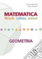 Matematica. Metodo, cultura, scienza. Geometria. Per le Scuole superiori. Con espansione online libro