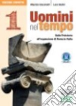 Uomini nel tempo. Ediz. compatta. Per le Scuole superiori. Con espansione online. Vol. 1: Dalla preistoria all'espansione di Roma in Italia libro