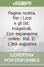 Pagina nostra. Per i Licei e gli Ist. magistrali. Con espansione online. Vol. 2: L'età augustea libro