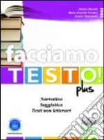 Facciamo testo! Narrativa. Saggistica. Testi non letterari. Strategie di scrittura. Per le Scuole superiori. Con espansione online libro