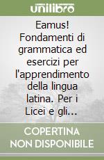 Eamus! Fondamenti di grammatica ed esercizi per l'apprendimento della lingua latina. Per i Licei e gli Ist. magistrali. Con espansione online. Vol. 2