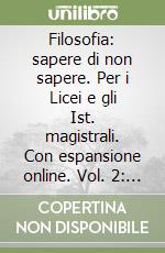 Filosofia: sapere di non sapere. Con espansione online. Vol. 2: Dal Rinasci