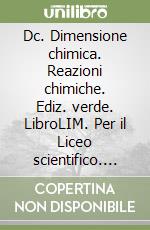 Dc. Dimensione chimica. Reazioni chimiche. Ediz. verde. LibroLIM. Per il Liceo scientifico. Con DVD-ROM. Con espansione online libro usato