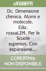 Dc. Dimensione chimica. Atomi e molecole. Ediz. rossaLIM. Per le Scuole superiori. Con espansione online. Con libro libro