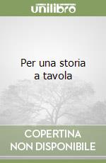 Per una storia a tavola libro