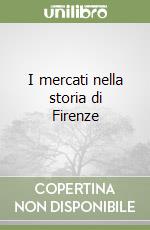 I mercati nella storia di Firenze libro