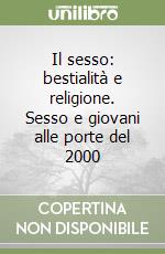 Il sesso: bestialità e religione. Sesso e giovani alle porte del 2000