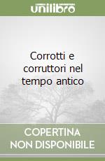 Corrotti e corruttori nel tempo antico libro