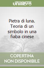 Pietra di luna. Teoria di un simbolo in una fiaba cinese