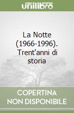 La Notte (1966-1996). Trent'anni di storia