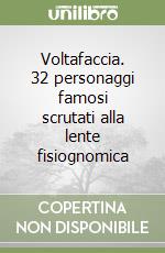 Voltafaccia. 32 personaggi famosi scrutati alla lente fisiognomica libro