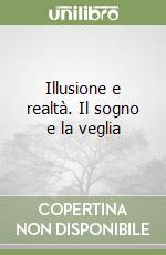 Illusione e realtà. Il sogno e la veglia