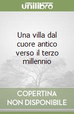 Una villa dal cuore antico verso il terzo millennio libro