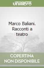 Marco Baliani. Racconti a teatro libro