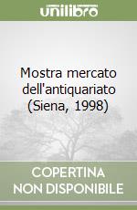Mostra mercato dell'antiquariato (Siena, 1998) libro