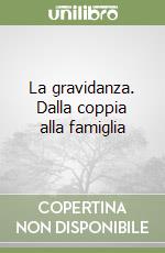 La gravidanza. Dalla coppia alla famiglia