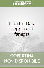 Il parto. Dalla coppia alla famiglia