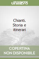 Chianti. Storia e itinerari libro