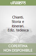 Chianti. Storia e itinerari. Ediz. tedesca libro