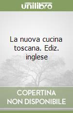 La nuova cucina toscana. Ediz. inglese libro