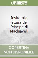 Invito alla lettura del Principe di Machiavelli libro