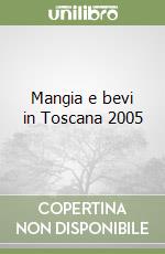 Mangia e bevi in Toscana 2005 libro