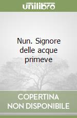 Nun. Signore delle acque primeve