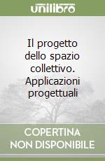 Il progetto dello spazio collettivo. Applicazioni progettuali