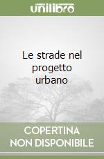 Le strade nel progetto urbano