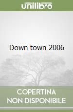 Down town 2006 libro