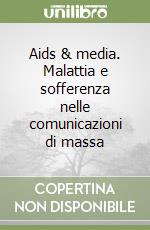 Aids & media. Malattia e sofferenza nelle comunicazioni di massa libro