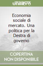 Economia sociale di mercato. Una politica per la Destra di governo