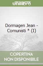 Dormagen Jean - Comunisti * (I) libro