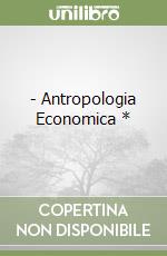 - Antropologia Economica * libro