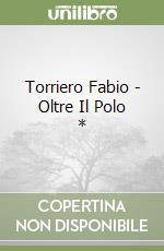 Torriero Fabio - Oltre Il Polo * libro