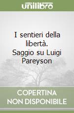 I sentieri della libertà. Saggio su Luigi Pareyson libro