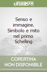 Senso e immagine. Simbolo e mito nel primo Schelling libro