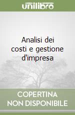 Analisi dei costi e gestione d'impresa libro