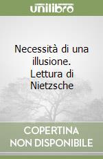 Necessità di una illusione. Lettura di Nietzsche libro