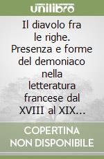 Il diavolo fra le righe. Presenza e forme del demoniaco nella letteratura francese dal XVIII al XIX secolo libro