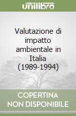 Valutazione di impatto ambientale in Italia (1989-1994) libro